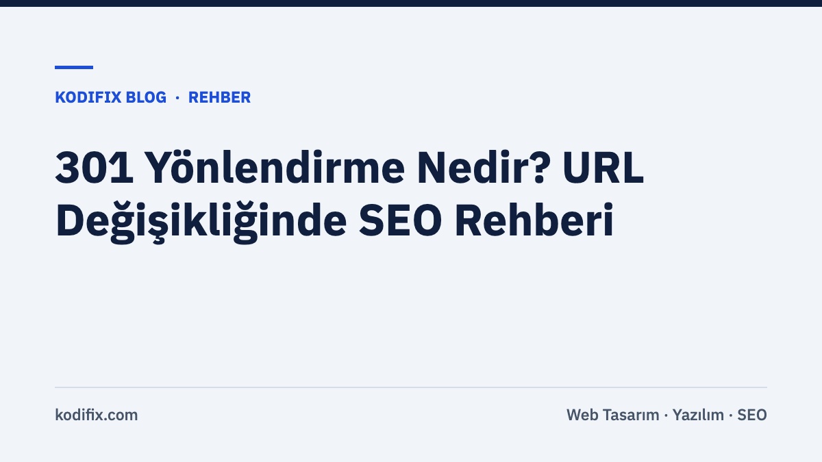 301 Yönlendirme Nedir? Site Taşırken ve URL Değiştirirken SEO'yu Korumak
