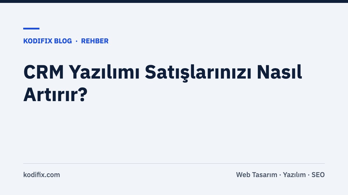 CRM Yazılımı Satışlarınızı Nasıl Artırır?