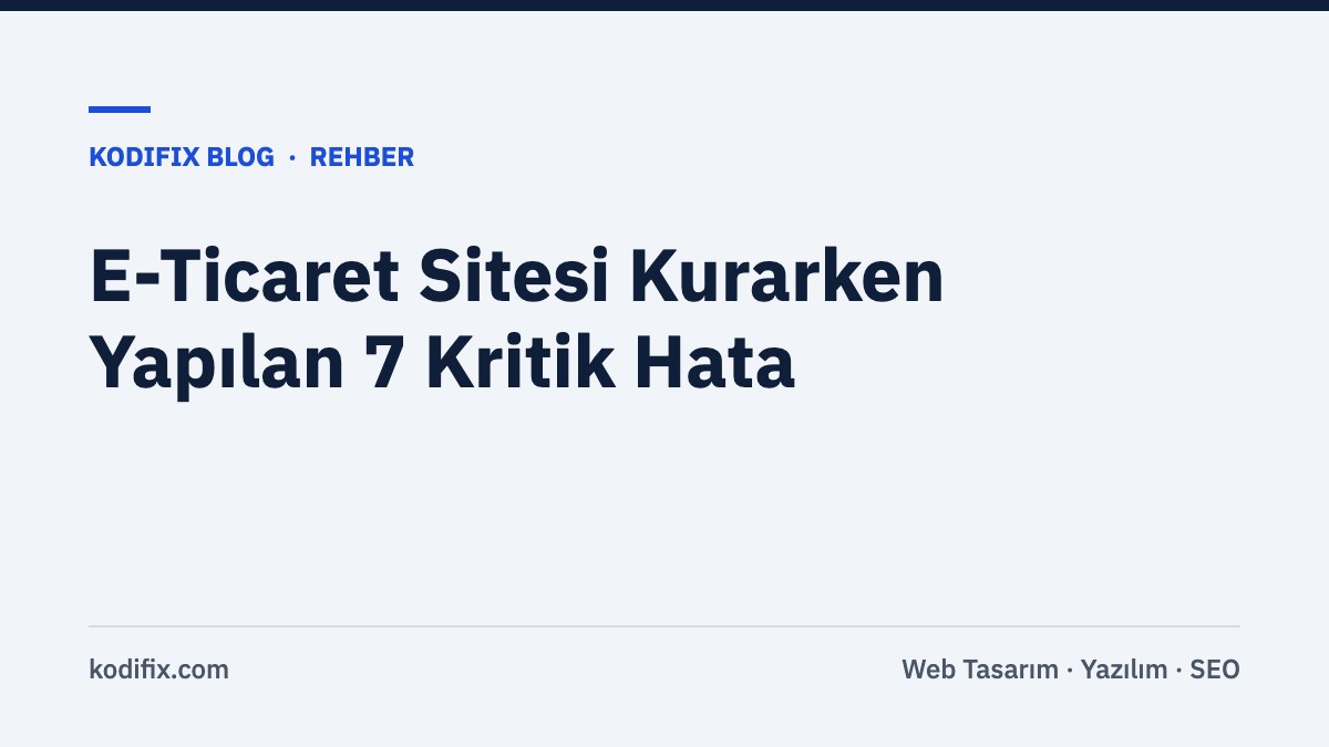 E-Ticaret Sitesi Kurarken Yapılan 7 Kritik Hata