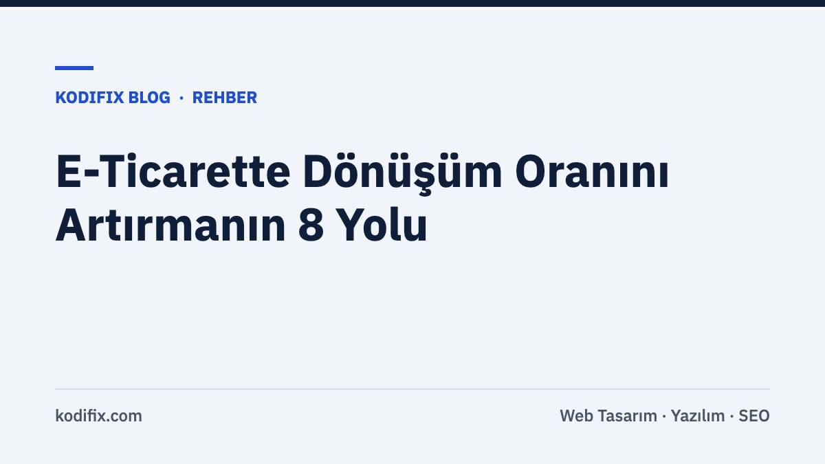 E-Ticarette Dönüşüm Oranını Artırmanın 8 Yolu