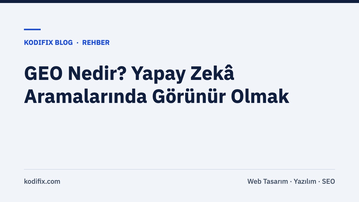 GEO Nedir? Yapay Zekâ Aramalarında (Gemini, ChatGPT, AI Overviews) Görünür Olmak