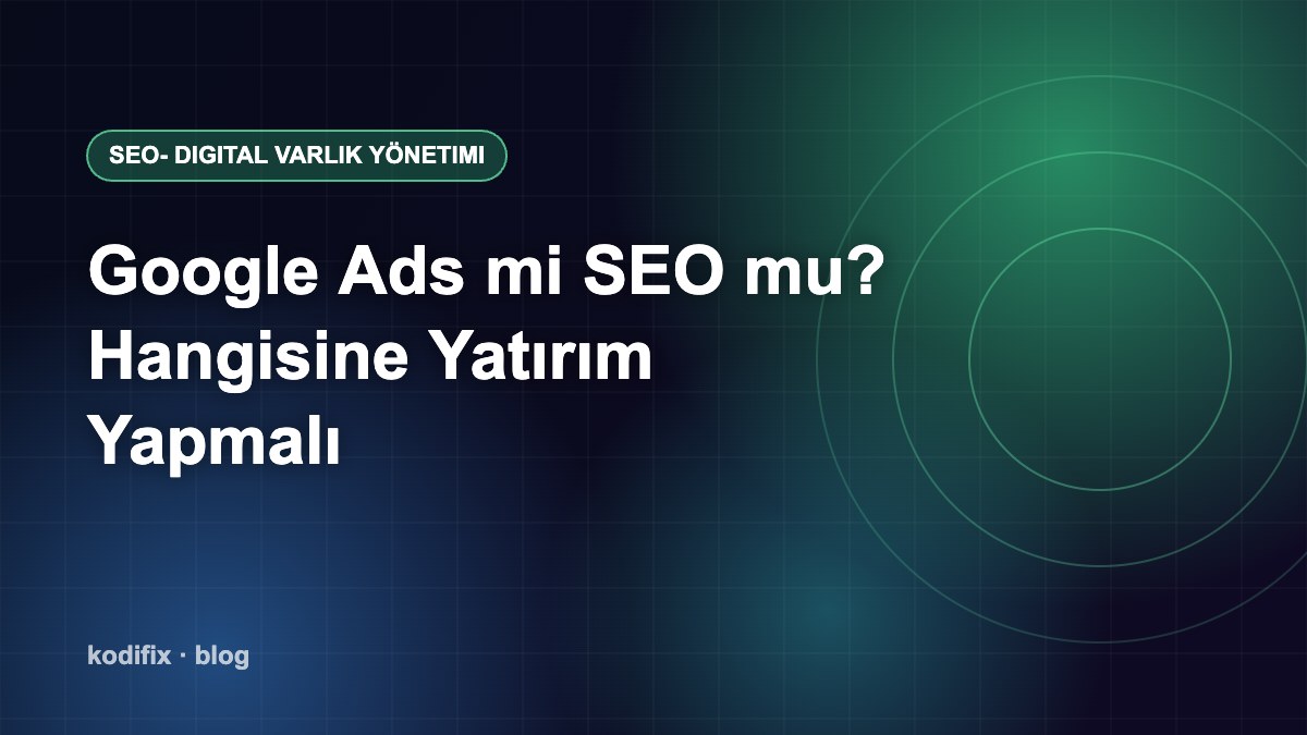 Google Ads mi SEO mu? Hangisine Yatırım Yapmalı