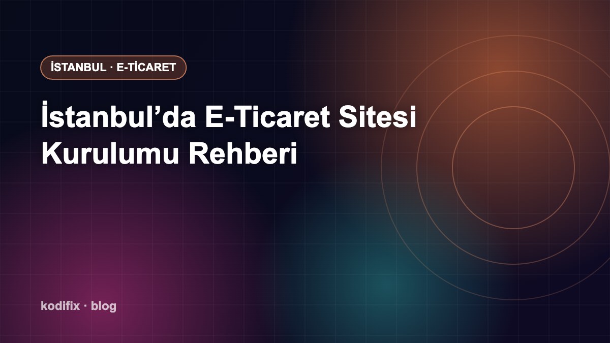 İstanbul’da E-Ticaret Sitesi Kurulumu: Adım Adım Rehber