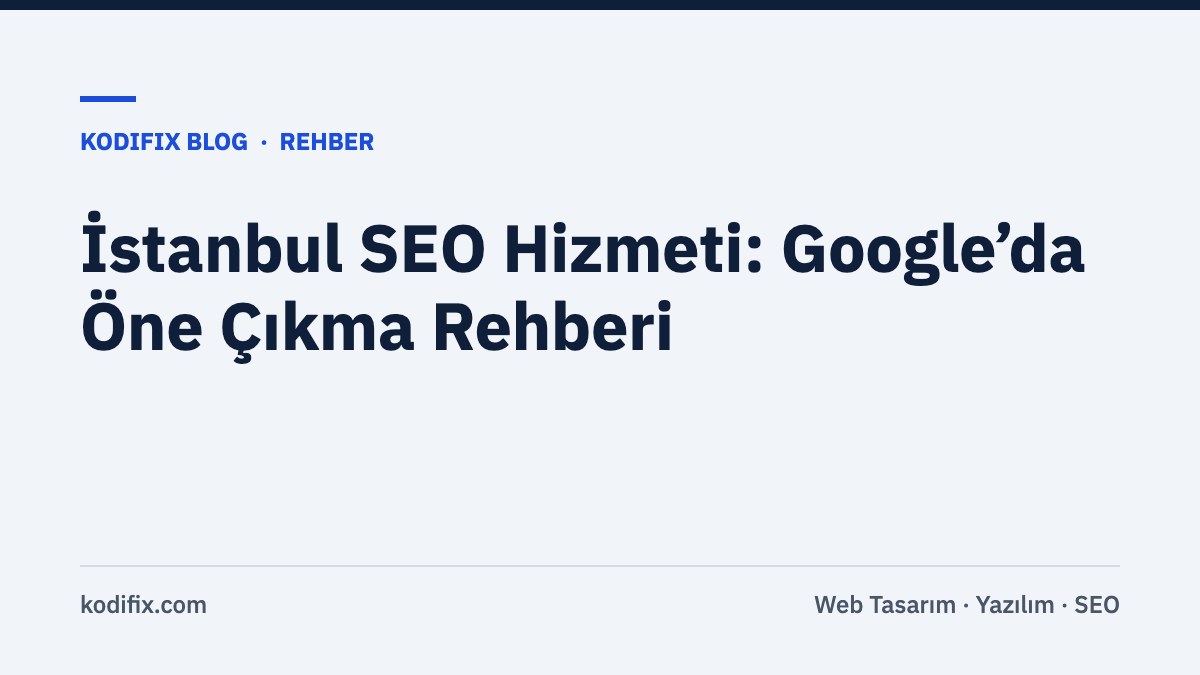 İstanbul SEO Hizmeti: İstanbul’da Google Aramalarında Öne Çıkmanın Yolları