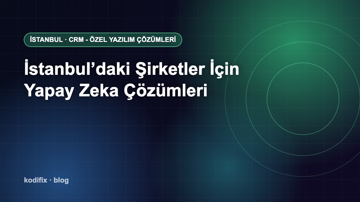 İstanbul’daki Şirketler İçin Yapay Zeka Çözümleri: Nerede, Nasıl Kullanılır?