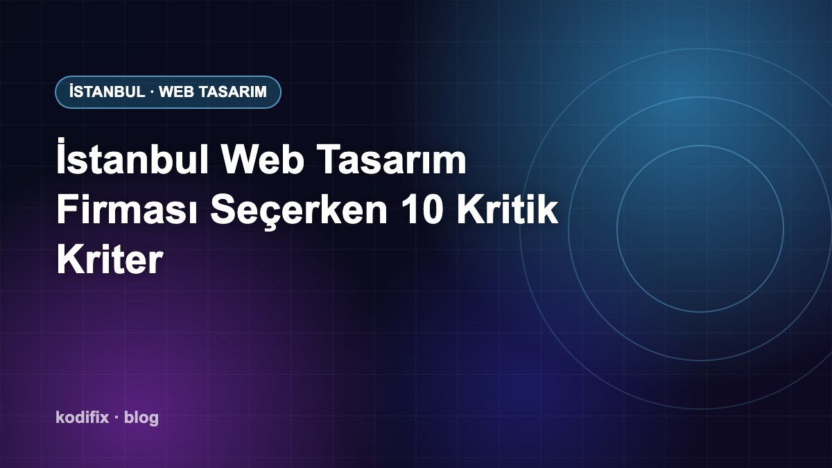 İstanbul’da Web Tasarım Firması Seçerken Dikkat Edilmesi Gereken 10 Kriter