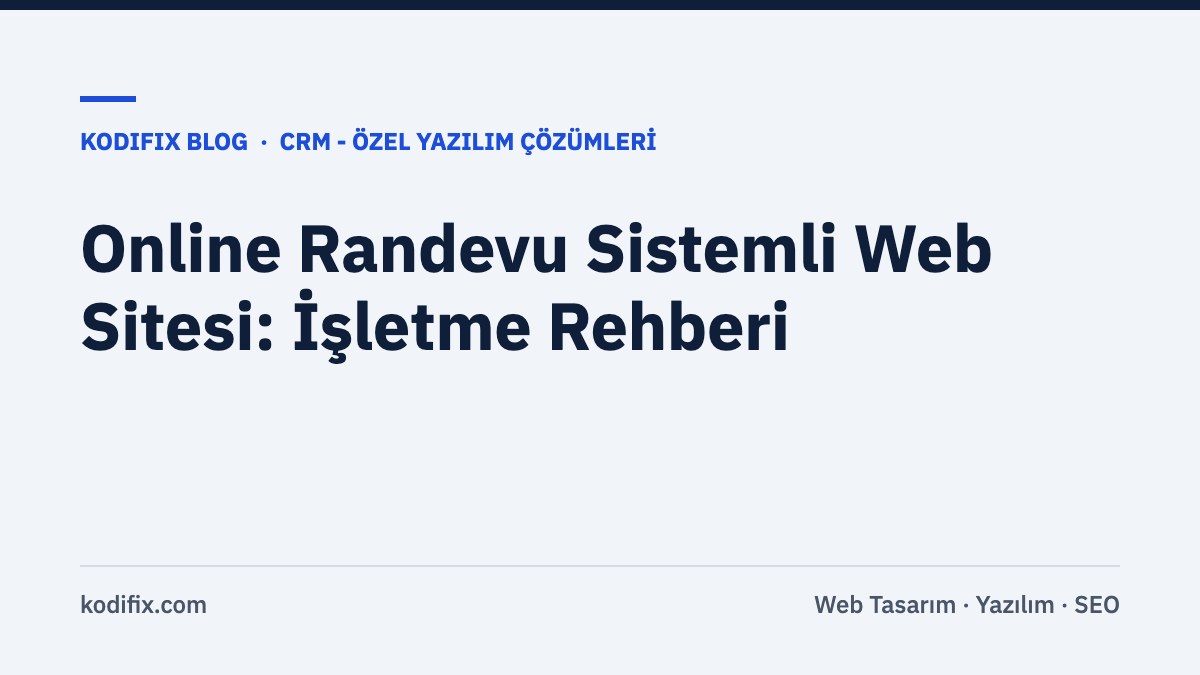 Online Randevu Sistemli Web Sitesi: Klinik, Kuaför ve Danışmanlık İşletmeleri İçin Rehber