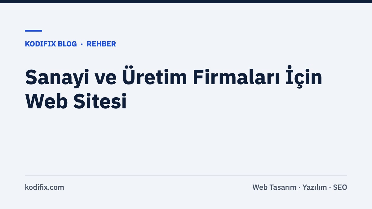 Sanayi ve Üretim Firmaları İçin Web Sitesi: Katalog, Teklif ve İhracat