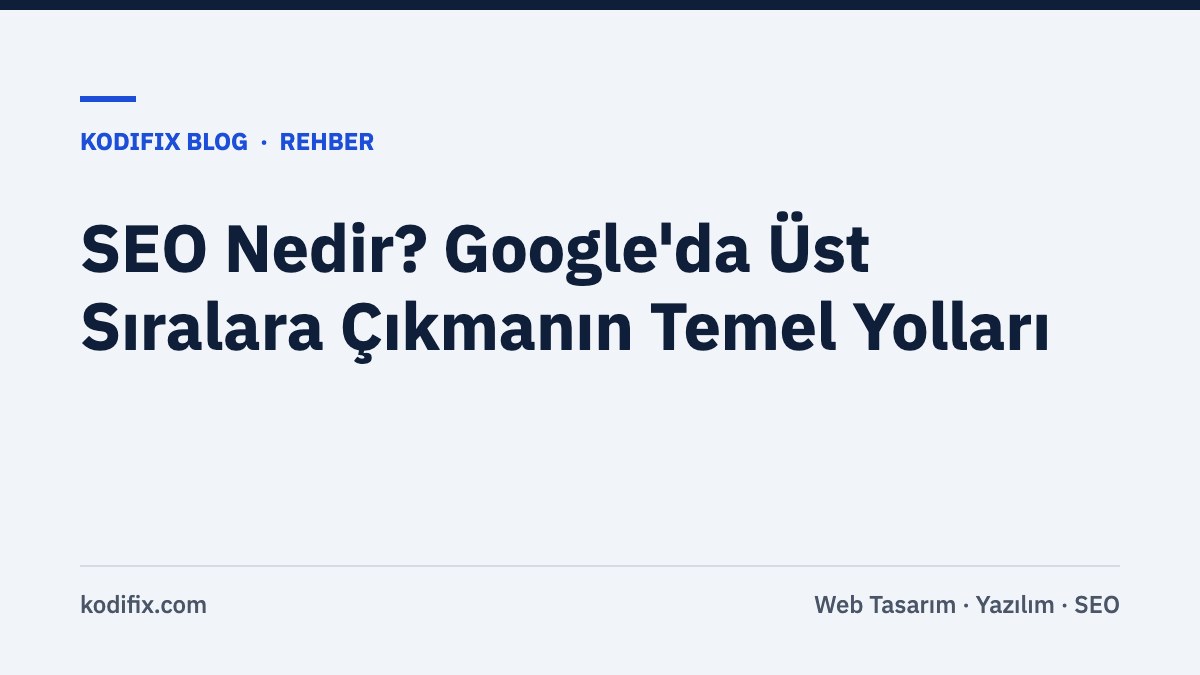 SEO Nedir? Google'da Üst Sıralara Çıkmanın Temel Yolları