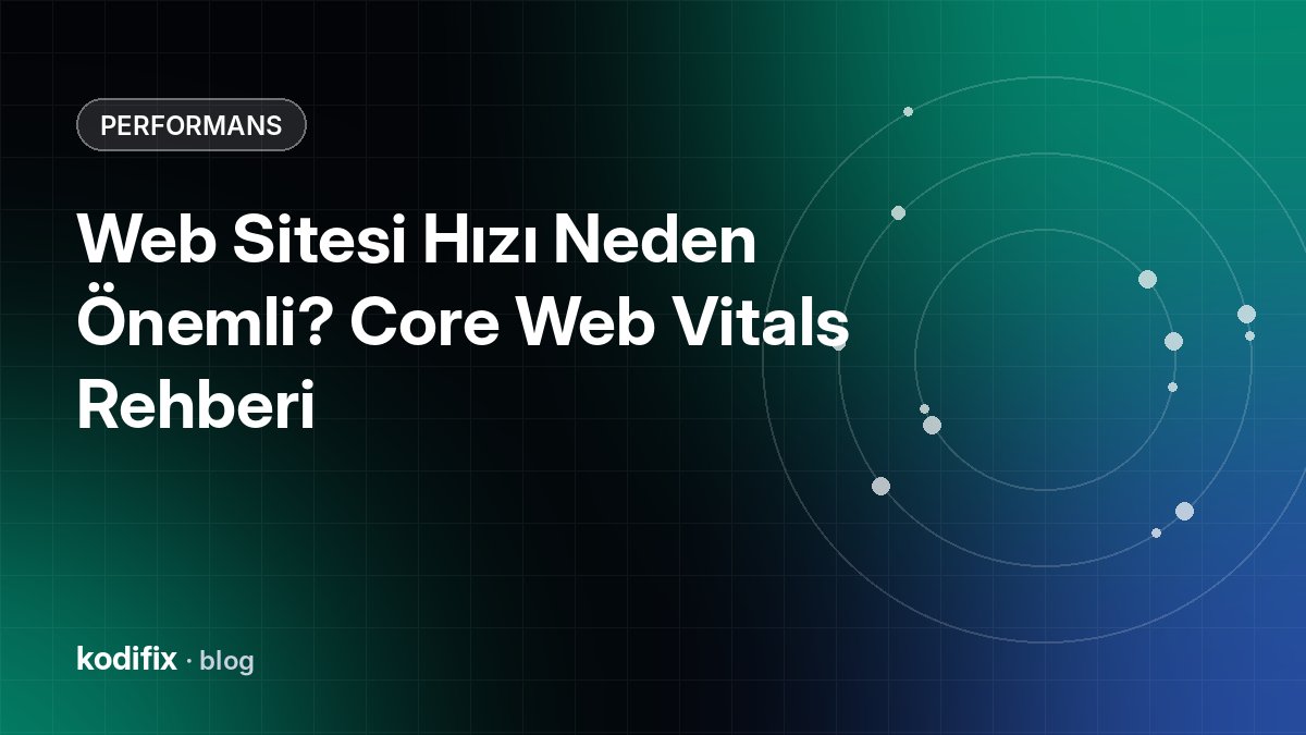 Web Sitesi Hızı Neden Önemli? Core Web Vitals Rehberi