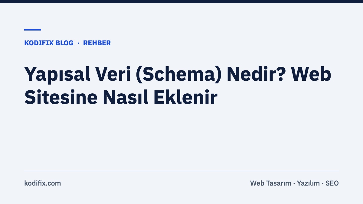 Yapısal Veri (Schema Markup) Nedir? Web Sitenize Nasıl Eklenir?